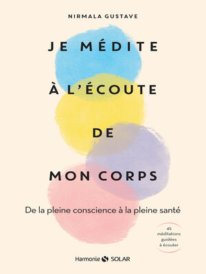 cover image of Je médite à l'écoute de mon corps--De la pleine conscience à la pleine santé
